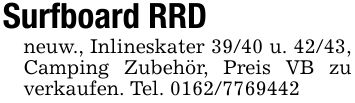Surfboard RRD neuw., Inlineskater 39/40 u. 42/43, Camping Zubehör, Preis VB zu verkaufen. Tel. ***