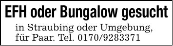 EFH oder Bungalow gesuchtin Straubing oder Umgebung,für Paar. Tel. ***