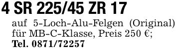 4 SR 225/45 ZR 17auf 5-Loch-Alu-Felgen (Original) für MB-C-Klasse, Preis 250 €;Tel. ***