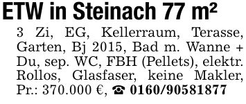 ETW in Steinach 77 m²3 Zi, EG, Kellerraum, Terasse, Garten, Bj 2015, Bad m. Wanne + Du, sep. WC, FBH (Pellets), elektr. Rollos, Glasfaser, keine Makler, Pr.: 370.000 €, _ ***