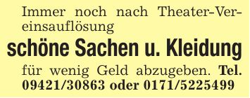 Immer noch nach Theater-Vereinsauflösungschöne Sachen u. Kleidungfür wenig Geld abzugeben. Tel. *** oder ***