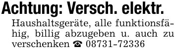 Achtung: Versch. elektr. Haushaltsgeräte, alle funktionsfähig, billig abzugeben u. auch zu verschenken _ ***