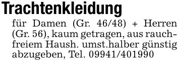 Trachtenkleidungfür Damen (Gr. 46/48) + Herren (Gr. 56), kaum getragen, aus rauchfreiem Haush. umst.halber günstig abzugeben, Tel. ***