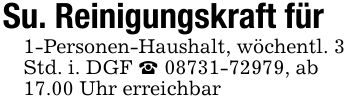 Su. Reinigungskraft für 1-Personen-Haushalt, wöchentl. 3 Std. i. DGF _ ***, ab 17.00 Uhr erreichbar