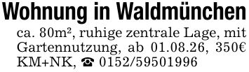 Wohnung in Waldmünchenca. 80m², ruhige zentrale Lage, mit Gartennutzung, ab 01.08.26, 350€ KM+NK, _ ***