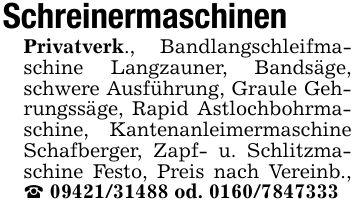 SchreinermaschinenPrivatverk., Bandlangschleifmaschine Langzauner, Bandsäge, schwere Ausführung, Graule Gehrungssäge, Rapid Astlochbohrmaschine, Kantenanleimermaschine Schafberger, Zapf- u. Schlitzmaschine Festo, Preis nach Vereinb., _ *** od. ***