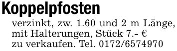 Koppelpfostenverzinkt, zw. 1.60 und 2 m Länge, mit Halterungen, Stück 7.- €zu verkaufen. Tel. ***