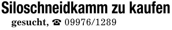 Siloschneidkamm zu kaufengesucht, _ ***