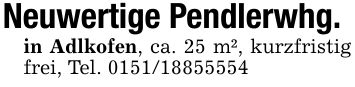Neuwertige Pendlerwhg. in Adlkofen, ca. 25 m², kurzfristig frei, Tel. ***