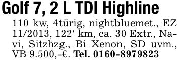 Golf 7, 2 L TDI Highline110 kw, 4türig, nightbluemet., EZ ***, 122' km, ca. 30 Extr., Navi, Sitzhzg., Bi Xenon, SD uvm., VB 9.500,-€. Tel. ***