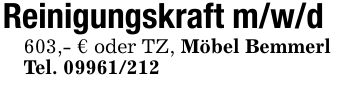 Reinigungskraft m/w/d603,- € oder TZ, Möbel BemmerlTel. ***