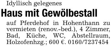 Idyllisch gelegenes Haus mit Gewölbestallauf Pferdehof in Hohenthann zu vermieten (renov.-bed.), 4 Zimmer, Bad, Küche, WC, Abstellraum, Holzofenhzg.; 600 €. ***