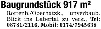 Baugrundstück 917 m²Rottenb./Oberhatzk., unverbaub. Blick ins Labertal zu verk., Tel: ***, Mobil: ***