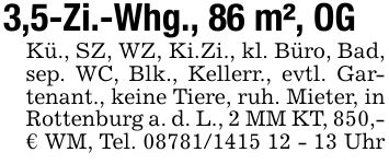 3,5-Zi.-Whg., 86 m², OGKü., SZ, WZ, Ki.Zi., kl. Büro, Bad, sep. WC, Blk., Kellerr., evtl. Gartenant., keine Tiere, ruh. Mieter, in Rottenburg a. d. L., 2 MM KT, 850,- € WM, Tel. *** Uhr