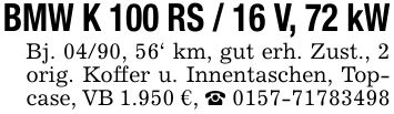 BMW K 100 RS / 16 V, 72 kWBj. 04/90, 56' km, gut erh. Zust., 2 orig. Koffer u. Innentaschen, Topcase, VB 1.950 €, _ ***