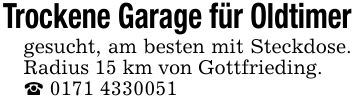 Trockene Garage für Oldtimer gesucht, am besten mit Steckdose. Radius 15 km von Gottfrieding. _ ***