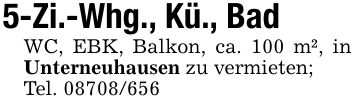 5-Zi.-Whg., Kü., BadWC, EBK, Balkon, ca. 100 m², in Unterneuhausen zu vermieten;Tel. ***