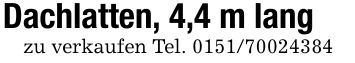 Dachlatten, 4,4 m langzu verkaufen Tel. ***