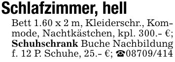 Schlafzimmer, hellBett 1.60 x 2 m, Kleiderschr., Kommode, Nachtkästchen, kpl. 300.- €; Schuhschrank Buche Nachbildung f. 12 P. Schuhe, 25.- €; _***