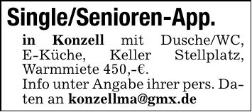Single/Senioren-App.in Konzell mit Dusche/WC, E-Küche, Keller Stellplatz, Warmmiete 450,-€.Info unter Angabe ihrer pers. Daten an konzellma@gmx.de