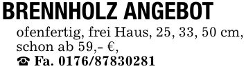 BRENNHOLZ ANGEBOTofenfertig, frei Haus, 25, 33, 50 cm, schon ab 59,- €,_ Fa. ***