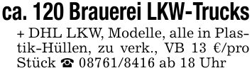 ca. 120 Brauerei LKW-Trucks+ DHL LKW, Modelle, alle in Plastik-Hüllen, zu verk., VB 13 €/pro Stück _ *** ab 18 Uhr