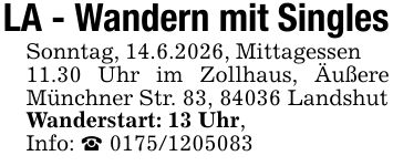 LA - Wandern mit SinglesSonntag, 14.6.2026, Mittagessen 11.30 Uhr im Zollhaus, Äußere Münchner Str. 83, 84036 LandshutWanderstart: 13 Uhr, Info: _ ***