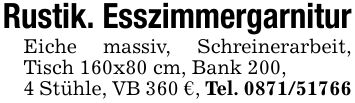 Rustik. EsszimmergarniturEiche massiv, Schreinerarbeit, Tisch 160x80 cm, Bank 200,4 Stühle, VB 360 €, Tel. ***