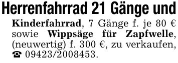 Herrenfahrrad 21 Gänge undKinderfahrrad, 7 Gänge f. je 80 € sowie Wippsäge für Zapfwelle, (neuwertig) f. 300 €, zu verkaufen, _ ***.
