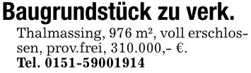 Baugrundstück zu verk.Thalmassing, 976 m², voll erschlossen, prov.frei, 310.000,- €.Tel. ***