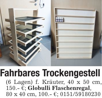 Fahrbares Trockengestell(6 Lagen) f. Kräuter, 40 x 50 cm, 150.- €; Globulli Flaschenregal,80 x 40 cm, 100.- €; ***