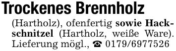 Trockenes Brennholz(Hartholz), ofenfertig sowie Hackschnitzel (Hartholz, weiße Ware). Lieferung mögl., _ ***