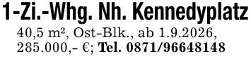 1-Zi.-Whg. Nh. Kennedyplatz40,5 m², Ost-Blk., ab 1.9.2026,285.000,- €; Tel. ***