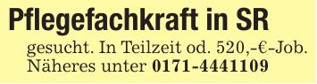 Pflegefachkraft in SRgesucht. In Teilzeit od. 520,-€-Job.Näheres unter ***