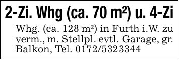 2-Zi. Whg (ca. 70 m²) u. 4-ZiWhg. (ca. 128 m²) in Furth i.W. zu verm., m. Stellpl. evtl. Garage, gr. Balkon, Tel. ***