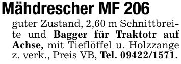 Mähdrescher MF 206guter Zustand, 2,60 m Schnittbreite und Bagger für Traktotr auf Achse, mit Tieflöffel u. Holzzange z. verk., Preis VB, Tel. ***.