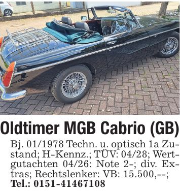 Oldtimer MGB Cabrio (GB) Bj. *** Techn. u. optisch 1a Zustand; H-Kennz.; TÜV: 04/28; Wertgutachten 04/26: Note 2-; div. Extras; Rechtslenker: VB: 15.500,--; Tel.: ***