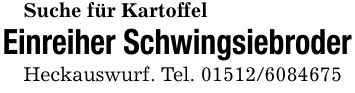 Suche für KartoffelEinreiher SchwingsiebroderHeckauswurf. Tel. ***