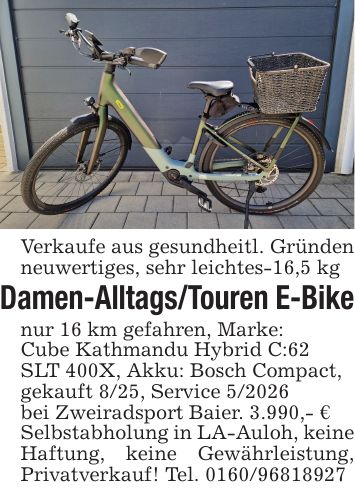 Verkaufe aus gesundheitl. Gründen neuwertiges, sehr leichtes-16,5 kg Damen-Alltags/Touren E-Bikenur 16 km gefahren, Marke:Cube Kathmandu Hybrid C:62SLT 400X, Akku: Bosch Compact,gekauft 8/25, Service 5/2026bei Zweiradsport Baier. 3.990,- €Selbstabholung in LA-Auloh, keine Haftung, keine Gewährleistung, Privatverkauf! Tel. ***