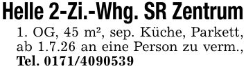 Helle 2-Zi.-Whg. SR Zentrum1. OG, 45 m², sep. Küche, Parkett, ab 1.7.26 an eine Person zu verm., Tel. ***