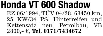 Honda VT 600 ShadowEZ ***, TÜV 04/28, 68450 km, 25 KW/34 PS, Hinterreifen und Kettensatz neu, Petrolbau, VB 2800,- €, Tel. ***