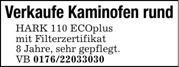Verkaufe Kaminofen rund HARK 110 ECOplus mit Filterzertifikat 8 Jahre, sehr gepflegt. VB ***