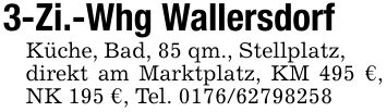 3-Zi.-Whg WallersdorfKüche, Bad, 85 qm., Stellplatz,direkt am Marktplatz, KM 495 €, NK 195 €, Tel. ***