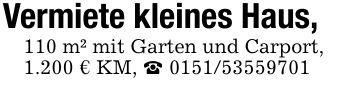 Vermiete kleines Haus,110 m² mit Garten und Carport,1.200 € KM, _ ***