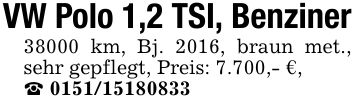 VW Polo 1,2 TSI, Benziner38000 km, Bj. 2016, braun met., sehr gepflegt, Preis: 7.700,- €,_ ***
