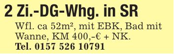 2 Zi.-DG-Whg. in SRWfl. ca 52m², mit EBK, Bad mitWanne, KM 400,-€ + NK.Tel. ***