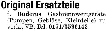 Original Ersatzteilef. Buderus Gasbrennwertgeräte (Pumpen, Gebläse, Kleinteile) zu verk., VB, Tel. ***