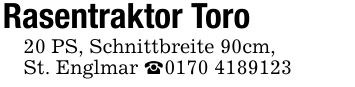 Rasentraktor Toro20 PS, Schnittbreite 90cm,St. Englmar _***