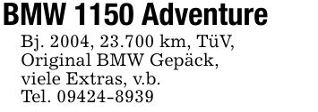 BMW 1150 AdventureBj. 2004, 23.700 km, TüV,Original BMW Gepäck,viele Extras, v.b.Tel. ***