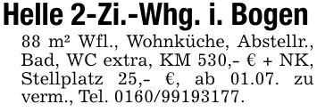 Helle 2-Zi.-Whg. i. Bogen88 m² Wfl., Wohnküche, Abstellr., Bad, WC extra, KM 530,- € + NK, Stellplatz 25,- €, ab 01.07. zu verm., Tel. ***.